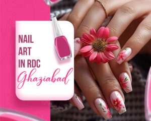 Nail-Art-in-RDC-Ghaziabad-for-Stylish-Nail-Designs